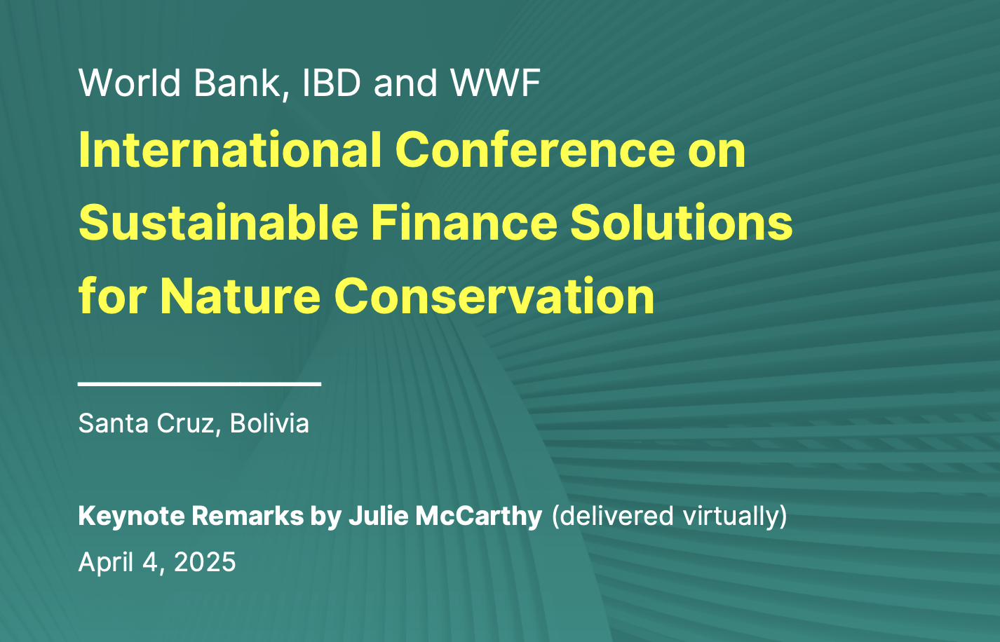 World Bank, Inter-American Development Bank and WWF International Conference on Sustainable Finance Solutions for Nature Conservation (Santa Cruz, Bolivia) 